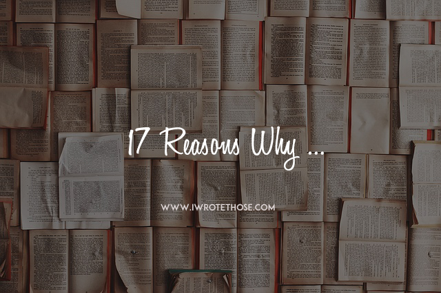 17 Reasons why . .&nbsp;.
